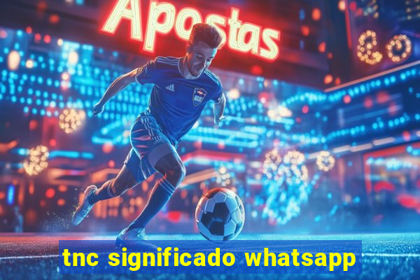 tnc significado whatsapp